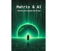 Matrix & AI How You Can Break Out Of Jail
