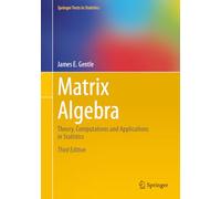 Matrix Algebra: Theory, Computations and Applications in Statistics