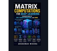 Matrix computations for deep learning: Foundations of svd tensor operations and cnns (AI Concepts Using Mathematics)