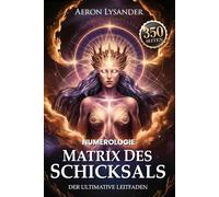 MATRIX DES SCHICKSALS - Der ultimative Leitfaden - Numerologie & spirituelle Bücher: Entschlüssle den Code deiner Seele - Mit Esoterik und der ... und dein wahres Schicksal entfalten.