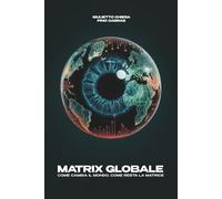 MATRIX GLOBALE: COME CAMBIA IL MONDO, COME RESTA LA MATRICE