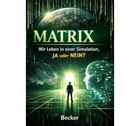 Matrix I Wir Leben in einer Simulation, JA oder NEIN: Simulationstheorie und die Suche nach dem Wert unserer Existenz