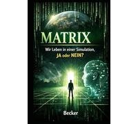 Matrix I Wir Leben in einer Simulation, JA oder NEIN: Was ist „real“? Die Wahrnehmung der Realität in der modernen Welt