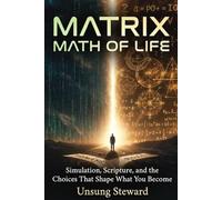Matrix Math of Life: Simulation, Scripture, and the Choices That Shape What You Become