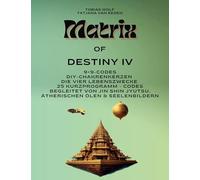 MATRIX OF DESTINY: 9×9-Codes Die vier Lebenszwecke DIY-Chakrenkerzen 25 Kurzprogramm - Codes Begleitet von Jin Shin Jyutsu, ätherischen Ölen & Seelenbildern: 4