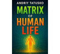 Matrix of Human Life: “Matrix of Human Life: Reset Your Mindset, Build Unshakeable Self-Discipline, and Master Lasting Success”
