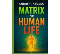 Matrix of Human Life: “Matrix of Human Life: Reset Your Mindset, Build Unshakeable Self-Discipline, and Master Lasting Success”