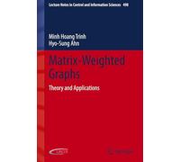 Matrix-Weighted Graphs: Theory and Applications: 498 (Lecture Notes in Control and Information Sciences, 498)