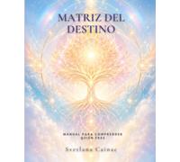 Matriz del Destino: El Manual para Comprender Quién Eres (La serie Matriz del Destino)