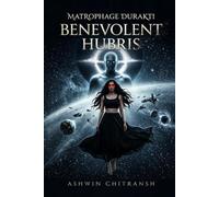 Matrophage Durakti: Benevolent Hubris: (Book 2 in Matrophage Durakti Saga) (Matrophage Durakti Saga - Echoes of Bhu Universe)