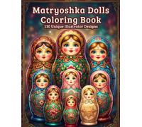 Matryoshka Dolls Coloring Book: 130 Unique Illustrations | Russian Nesting Dolls Coloring Book for All Ages | High-Quality Illustrator Designs of ... Coloring Book | Babushka Dolls Coloring Book