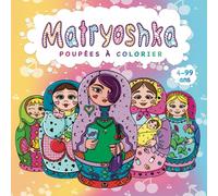 Matryoshka Poupées à colorier 4-99 ans: Un livre de coloriage adorable pour enfants et adultes (de 4 à 99 ans)