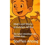 Mats und Morix erkunden Afrika: Die Safari-Abenteuer des kleinen Mats