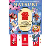 Matsuri. Guida ai festival tradizionali giapponesi. Ediz. a colori (Viaggi intorno al mondo)