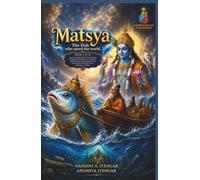 Matsya: The Fish Who Saved the World: Book 1 of 10: Discover the First Avatar of Lord Vishnu Through an Exciting Story of Faith, Dharma and Divine ... Harmony, Peace & Prosperity in Your Life)