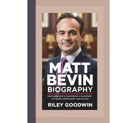MATT BEVIN BIOGRAPHY: From Governor to Courtroom, A Flashpoint of Power, Controversy, and Fallout