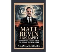 matt bevin biography: Shaping Policy, Stirring Debate, and Standing Firm in the Storm