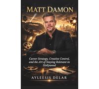 Matt Damon: Career Strategy, Creative Control, and the Art of Staying Relevant in Hollywood