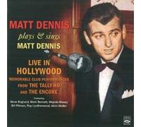 Matt Dennis - Plays And Sings Matt Dennis - Live In Hollywood: Memorable Club Performances From The Tally-ho And The Encore