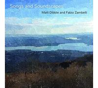 Matt Dibble & Fabio Zambelli - Songs and Soundscapes