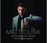 Matt Dusk - My Funny Valentine: The Chet Baker Songbook