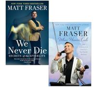 Matt Fraser Collection 2 Books Set (We Never Die Secrets of the Afterlife & When Heaven Calls)