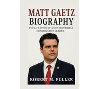 MATT GAETZ BIOGRAPHY: The Life Story Of A Controversial Conservative Leader