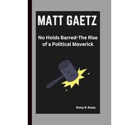 MATT GAETZ: No Holds Barred-The Rise of a Political Maverick