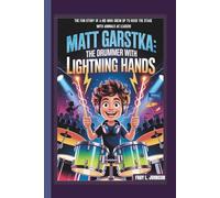 MATT GARSTKA: THE DRUMMER WITH LIGHTNING HANDS THE FUN STORY OF A KID WHO GREW UP TO ROCK THE STAGE WITH ANIMALS AS LEADERS