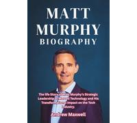 Matt Murphy Biography: The life Story of Matt Murphy’s Strategic Leadership at Marvell Technology and His Transformational Impact on the Tech Industry. (Biography, Memoirs, and History)