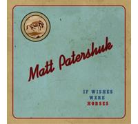 Matt Patershuk If Wishes Were Horses (CD) Album