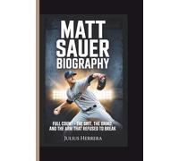 MATT SAUER BIOGRAPHY: Full Count - The Grit, the Grind, and the Arm That Refused to Break