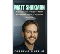 MATT SHAKMAN: The Biography of the Boy Actor Who Became Marvel’s Visionary Director