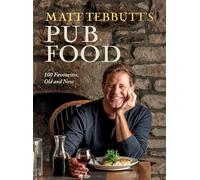 Matt Tebbutt's Pub Food: 100 Favourites, Old and New