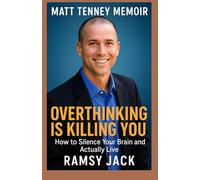 MATT TENNEY MEMOIR: Overthinking Is Killing You: How to Silence Your Brain and Actually Live