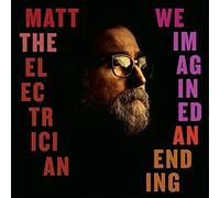 Matt the Electrician - We Imagined An Ending
