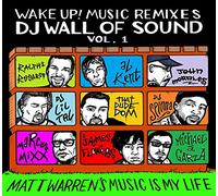 Matt Warren - Wake Up! Music Remixes DJ Wall Of Sound: Matt Warren's Music Is My Life