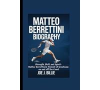 MATTEO BERRETTINI BIOGRAPHY: Strength, Skill, and Spirit- Matteo Berrettini’s Pursuit of Greatness on and off the Court