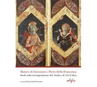 Matteo di Giovanni e Piero della Francesca. Studi sulla ricomposizione del Trittico di Val d'Africa. Ediz. a colori (Arte)