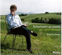 Matteo Fossi - Schumann au piano - Una vie en musique