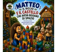 Matteo, il riccio, e ill castello che aveva bisogno di spazio: Una storia sui limiti, le parole gentili e il rispetto dello spazio personale.