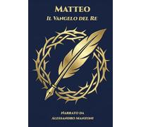 Matteo - Il Vangelo del Re: Narrato da Alessandro Manzoni (Collana Voci del Regno)