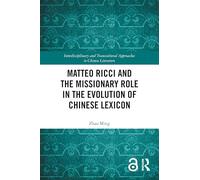 Matteo Ricci and the Missionary Role in the Evolution of Chinese Lexicon (Interdisciplinary and Transcultural Approaches to Chinese Literature)