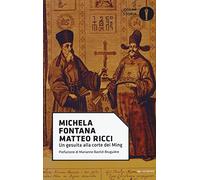 Matteo Ricci. Un gesuita alla corte dei Ming (Oscar storia)