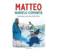 Matteo Vangelo comunità. Cammino nel solco della fede (Varie)