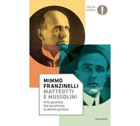 Matteotti e Mussolini. Vite parallele. Dal socialismo al delitto politico (Oscar storia)