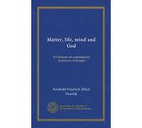 Matter, life, mind and God: five lectures on contemporary tendencies of thought