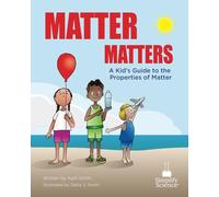 Matter Matters: A Kids Guide to The Properties of Matter (Teaching the Science Standards Through Picture Books)