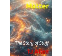 Matter: The Story of Stuff (The Science of Everything)