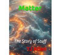Matter: The Story of Stuff (The Science of Everything)